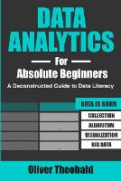  Data Analytics for Absolute Beginners: A Deconstructed Guide to Data Literacy: (Introduction to Data, Data Visualization,...